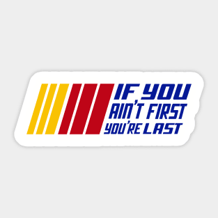 If You Ain't First, You're Last Sticker